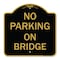 Signmission Designer Series Sign-No Parking on Bridge, Black & Gold Aluminum Sign, 18" x 18", BG-1818-23699 A-DES-BG-1818-23699 - alternate 1